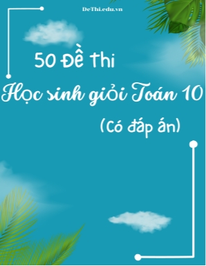 Bộ 50 Đề thi học sinh giỏi Toán Lớp 10 (Có đáp án)